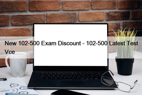 New 102-500 Exam Discount - 102-500 Latest Test ...