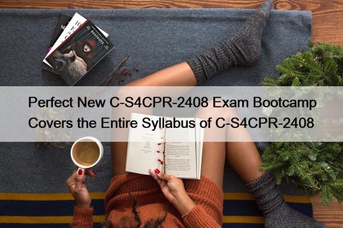 Perfect New C-S4CPR-2408 Exam Bootcamp Covers the Entire ...